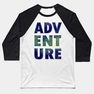 Adventure - hiking traveling wanderlust fun outdoor Baseball T-Shirt